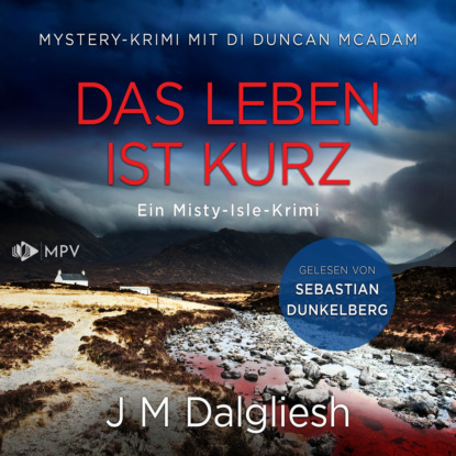 M J Dalgliesh: Das Leben ist kurz: Mystery-Krimi mit DI Duncan McAdam - Ein Misty-Isle-Krimi, Band 1 (ungekürzt)