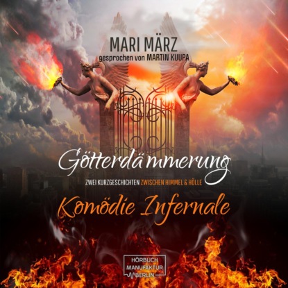 März Mari: Komödie Infernale / Götterdämmerung - Zwei Geschichten zwischen Himmel & Hölle (ungekürzt)