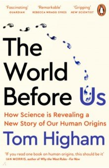 Higham Tom: The World Before Us. How Science is Revealing a New Story of Our Human Origins