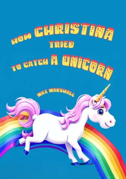 Marshall Max: How Christina tried to catch a unicorn