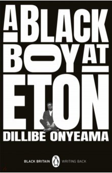 Onyeama Dillibe: A Black Boy at Eton