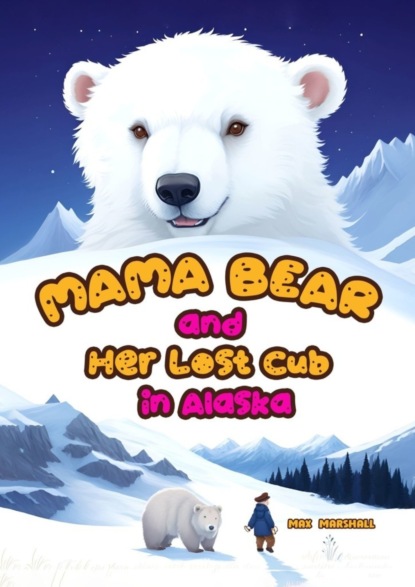 Marshall Max: Mama Bear and Her Lost Cub in Alaska