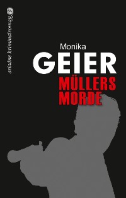 Geier Monika: Müllers Morde