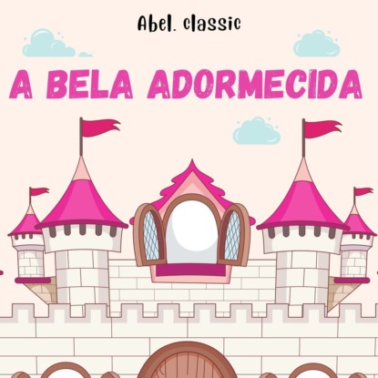 Perrault Charles: Abel Classics, A Bela Adormecida