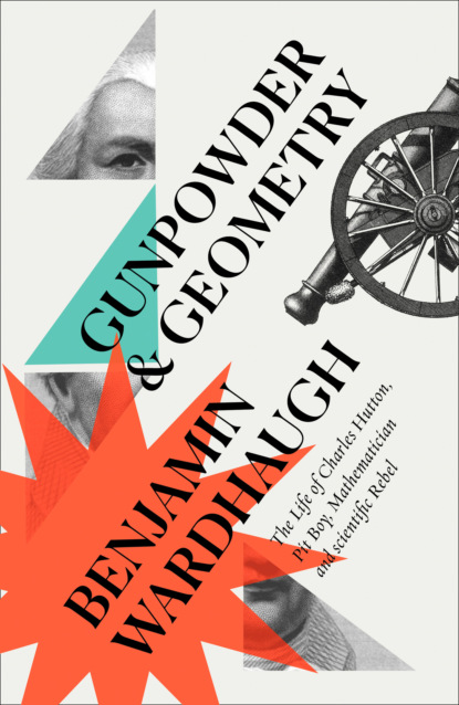 Wardhaugh Benjamin: Gunpowder and Geometry: The Life of Charles Hutton, Pit Boy, Mathematician and Scientific Rebel