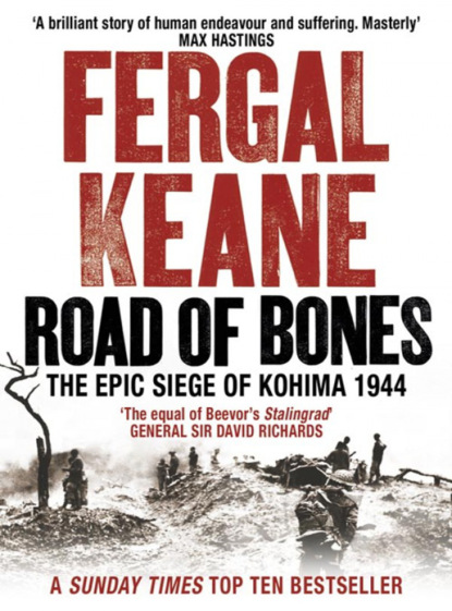 Keane Fergal: Road of Bones: The Siege of Kohima 1944 – The Epic Story of the Last Great Stand of Empire