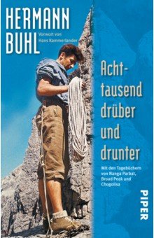 Buhl Hermann: Achttausend drüber und drunter. Mit den Tagebüchern von Nanga Parbat, Broad Peak und Chogolisa