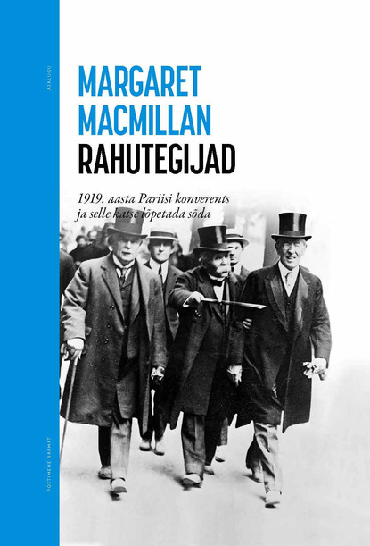 MacMillan Margaret: Rahutegijad. 1919. aasta Pariisi konverents ja selle katse lõpetada sõda
