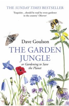 Goulson Dave: The Garden Jungle or Gardening to Save the Planet