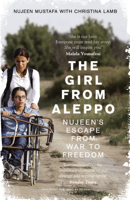 Lamb Christina: The Girl From Aleppo: Nujeen’s Escape From War to Freedom