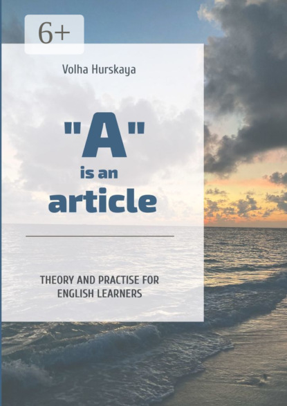 Hurskaya Volha: «A» is an article. Theory and Practice for English Learners