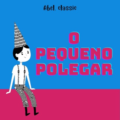 Perrault Charles: Abel Classics, O Pequeno Polegar
