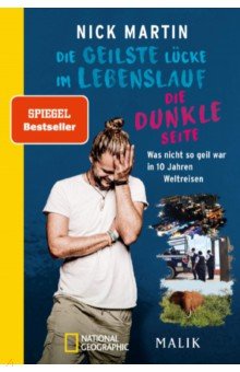 Martin Nick: Die geilste Lücke im Lebenslauf – Die dunkle Seite. Was nicht so geil war in 10 Jahren Weltreisen