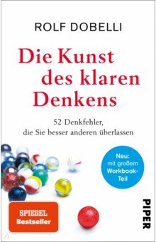 Dobelli Rolf: Die Kunst des klaren Denkens. Neuausgabe. Komplett überarbeitet, mit großem Workbook-Teil
