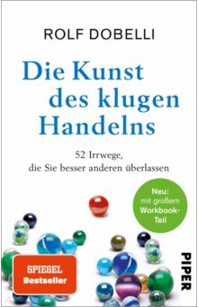 Dobelli Rolf: Die Kunst des klugen Handelns. Neuausgabe. Komplett überarbeitet, mit großem Workbook-Teil