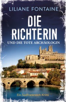 Fontaine Liliane: Die Richterin und die tote Archaologin