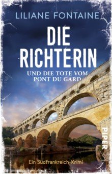 Fontaine Liliane: Die Richterin und die Tote vom Pont du Gard