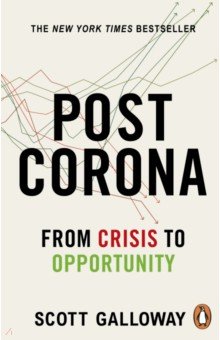Galloway Scott: Post Corona. From Crisis to Opportunity