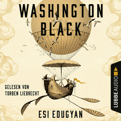 Edugyan Esi: Washington Black (Ungekürzt)