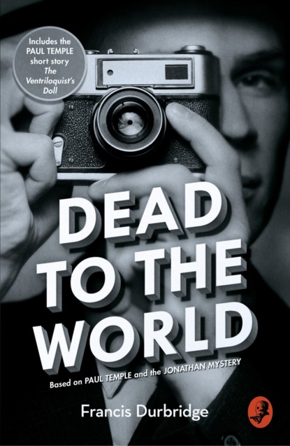 Durbridge Francis: Dead to the World: Based on Paul Temple and the Jonathan Mystery