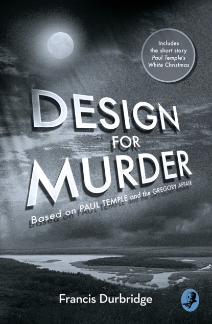 Durbridge Francis: Design For Murder: Based on ‘Paul Temple and the Gregory Affair’