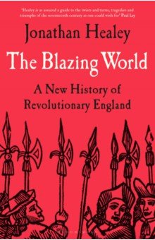 Healey Jonathan: The Blazing World. A New History of Revolutionary England