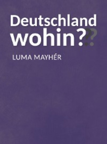 Mayhér Luma: Deutschland wohin???