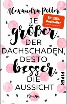 Potter Alexandra: Je größer der Dachschaden, desto besser die Aussicht