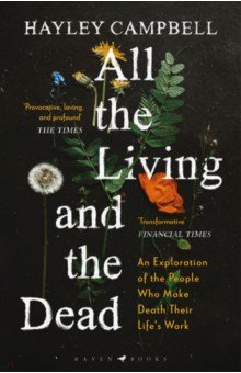 Campbell Hayley: All the Living and the Dead. An Exploration of the People Who Make Death Their Life's Work