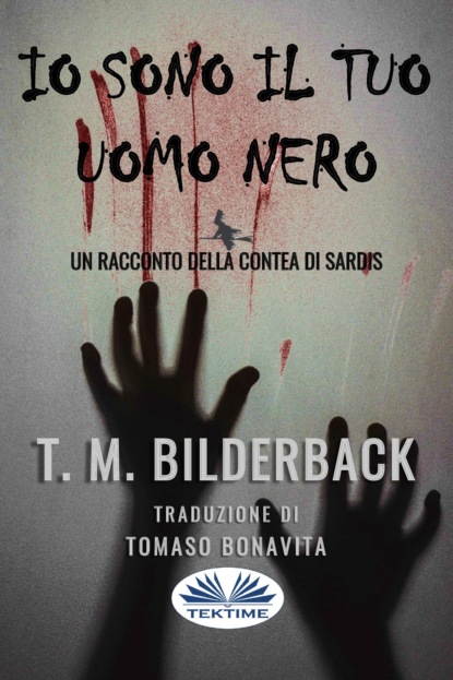 M. T. Bilderback: Io Sono Il Tuo Uomo Nero - Un Racconto Della Contea Di Sardis