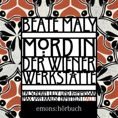 Maly Beate: Mord in der Wiener Werkstätte - Historischer Wien-Krimi - Max von Krause & Lili Feigl ermitteln, Band 1 (Ungekürzt)