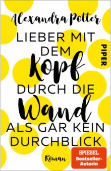 Potter Alexandra: Lieber mit dem Kopf durch die Wand als gar kein Durchblick