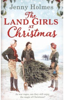 Holmes Jenny: The Land Girls at Christmas