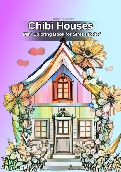 Nelidova Iuliia: Chibi Houses. Mini Coloring Book for Stress Relief