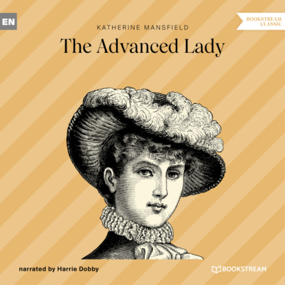 Мэнсфилд Кэтрин: The Advanced Lady (Unabridged)