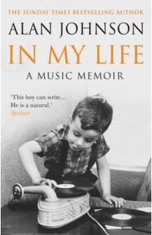 Johnson Alan: In My Life. A Music Memoir