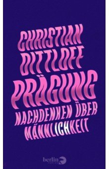 Dittloff Christian: Prägung. Nachdenken über Männlichkeit