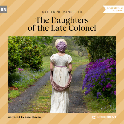 Мэнсфилд Кэтрин: The Daughters of the Late Colonel (Unabridged)