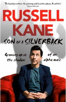 Kane Russell: Son of a Silverback. Growing Up in the Shadow of an Alpha Male