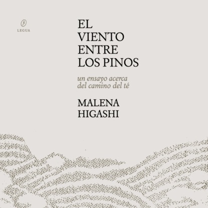 Higashi Malena: El viento entre los pinos - Un ensayo acerca del camino del té (Completo)
