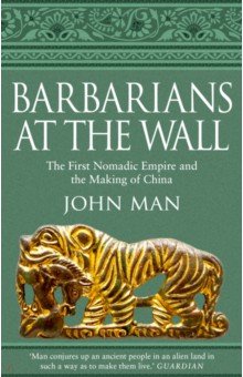 Man John: Barbarians at the Wall. The First Nomadic Empire and the Making of China