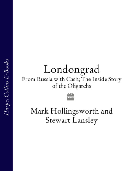 Hollingsworth Mark: Londongrad: From Russia with Cash; The Inside Story of the Oligarchs
