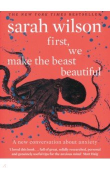 Wilson Sarah: First, We Make the Beast Beautiful. A new conversation about anxiety