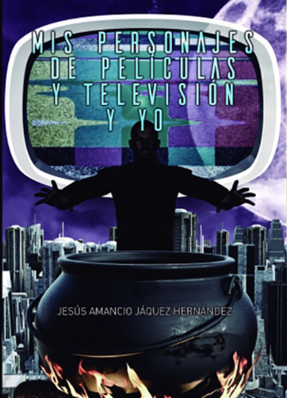 Hernández Jesús Jáquez: Mis Personajes de Películas y Televisión y Yo