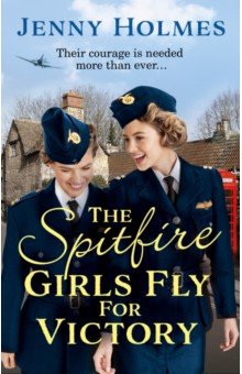 Holmes Jenny: The Spitfire Girls Fly For Victory