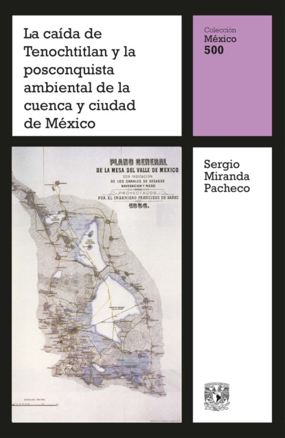 Miranda Sergio Pacheco: La caída de Tenochtitlan y la posconquista ambiental de la cuenca y ciudad de México