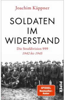 Kappner Joachim: Soldaten im Widerstand. Die Strafdivision 999 – 1942 bis 1945
