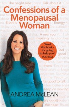 McLean Andrea: Confessions of a Menopausal Woman. Everything you want to know but are too afraid to ask