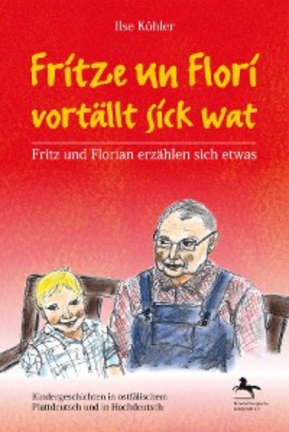 Köhler Ilse: Fritze un Flori vortällt sick wat - Fritz und Florian erzählen sich etwas