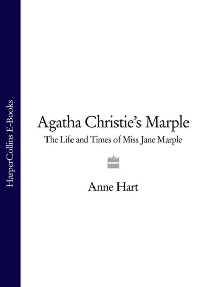 Hart Anne: Agatha Christie’s Marple: The Life and Times of Miss Jane Marple